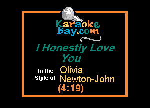 Kafaoke.
Bay.com
N

I Honestly Love
You
In the OllVla

We 0' Newton-John
(4219)