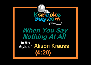 Kafaoke.
Bay.com
N

When You 83 y
Nothing At All

In the ,
Style at AIISOI'I Krauss

(4z20)