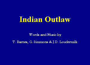 Indian Outlaw

Wordb and Mano by
T 8m, 0 Sunmom6 JD Loudcnmlk