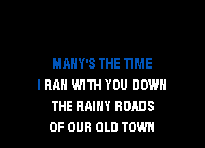 MARY'S THE TIME

I RAN IWITH YOU DOWN
THE RAIHY ROADS
OF OUR OLD TOWN