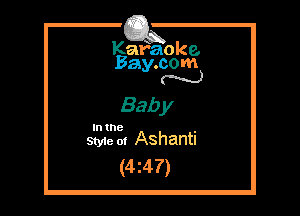 Kafaoke.
Bay.com
N

Bab y

In the

Styie m Ashanti
(4z47)