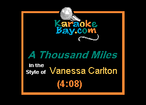 Kafaoke.
Bay.com
N

A Thousand Miles

In the

Style 01 Vanessa Carlton
(4z08)