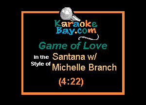 Kafaoke.
Bay.com
(N...)

Game of Love

Imne Santana wl
SWmMichelle Branch

(4z22)