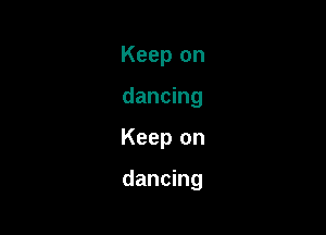 Keep on
dancing

Keep on

dancing