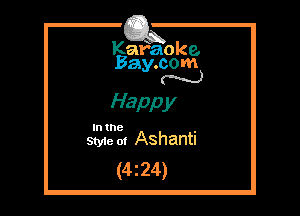Kafaoke.
Bay.com
N

Happy

In the

Styie m Ashanti
(4z24)