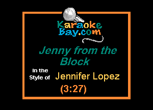 Kafaoke.
Bay.com
N

Jenn y from the
Black

Style at Jennifer Lopez
(3z27)