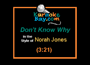 Kafaoke.
Bay.com
(N...)

Don't Know Why

In the
Styie m Norah Jones

(3z21)