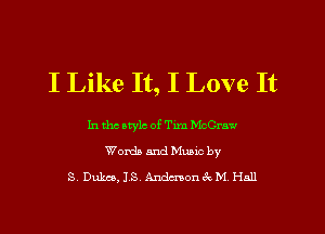 I Like It, I Love It

In tho atylc of Tim Mcme
Worth and Mumc by
8 Dukes, IS, Wonik M Hall