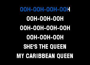 OOH-OOH-OOH-OOH
OOH-OOH-OOH
OOH-OOH-OOH-OOH
OOH-OOH-OOH
SHE'S THE QUEEN

MY CARIBBEAN QUEEN l
