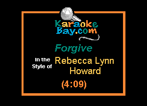 Kafaoke.
Bay.com
(N...)

Forgive

531ng Rebecca Lynn
Howard

(4z09)