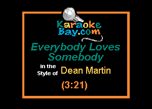 Kafaoke.
Bay.com
(N...)

Everybody Loves
Somebody

In the

we 0, Dean Martin
(3z21)