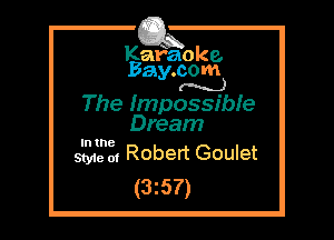 Kafaoke.
Bay.com
(N...)

The ImpossibIe
Dream

In the

SW 0. Robert Goulet
(3z57)