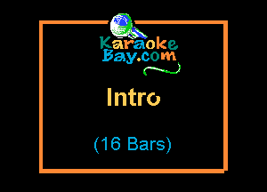 Kaifaoke.
Bay.com
N

Intro

(16 Bars)