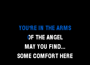 YOU'RE IN THE ARMS

OF THE NIGEL
MAY YOU FIND...
SOME COMFORT HERE