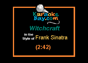 Kafaoke.
Bay.com
(N...)

Witchcraft

In the .
Styie 01 Frank Sinatra

(2z42)