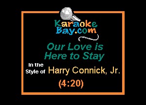 Kafaoke.
Bay.com
M

Our Love is
Here to Stay

In the

Style 01 Harry Connick, Jr.
(4z20)