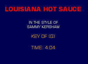 IN THE STYLE OF
SAMMY KERSHAW

KEY OF EGJ

TIMEj 404