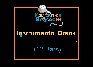 K '?'aoke
5 .com
N

Instrumental Break

(12 Bars)
