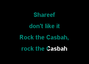 Shareef
don't like it

Rock the Casbah,
rock the Casbah