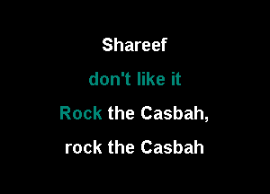 Shareef
don't like it

Rock the Casbah,
rock the Casbah