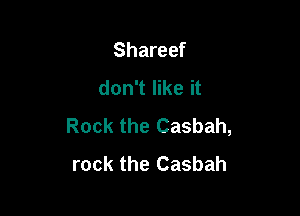 Shareef
don't like it

Rock the Casbah,
rock the Casbah