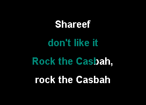 Shareef
don't like it

Rock the Casbah,
rock the Casbah