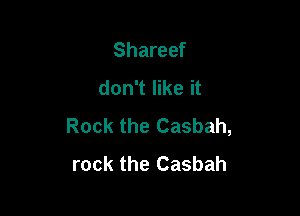 Shareef
don't like it

Rock the Casbah,
rock the Casbah