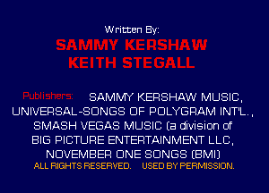 Written Byi

SAMMY KERSHAW MUSIC,
UNIVERSAL-SDNGS DF PDLYGRAM INT'L.,
SMASH VEGAS MUSIC Ea division of
BIG PICTURE ENTERTAINMENT LLB,

NOVEMBER CINE SONGS EBMIJ
ALL RIGHTS RESERVED. USED BY PERMISSION.
