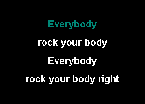 Everybody
rock your body
Everybody

rock your body right