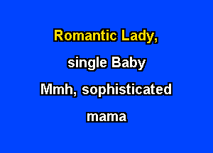 Romantic Lady,

single Baby
lVlmh, sophisticated

mama