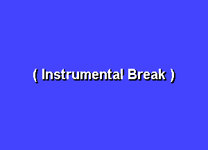 ( Instrumental Break )
