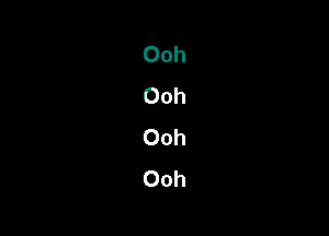 Ooh
Ooh
Ooh
Ooh