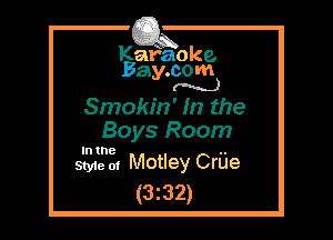 Kafaoke.
Bay.com
M)

Smokin' In the
Boys Room

In the

Style 01 Motley Criie
(3232)