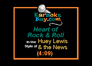 Kafaoke.
Bay.com
N

Head of

Rock a ROM
Intne Huey Lewis

We 0' 8( the News
(4z09)