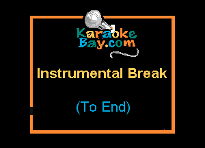 Kat? k9.
Bay.com
N

Instrumental Break

(To End)