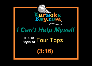 Kafaoke.
Bay.com
N

I Can't Heip Myseff

In the

SW 0, Four Tops

(3z16)