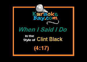 Kafaoke.
Bay.com
N

When I Said I Do

In the

Styie 01 Clint Black
(4217)