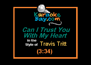 Kafaoke.
Bay.com
N

Can I Trust You
mith My Heart

In the , ,
Sty1e m Travns Trltt

(3z34)