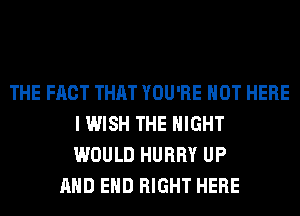 THE FACT THAT YOU'RE HOT HERE
I WISH THE NIGHT
WOULD HURRY UP

AND EHD RIGHT HERE