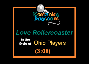 Kafaoke.
Bay.com
N

Love Rollercoaster

In the

Style at Ohio Players
(3z08)