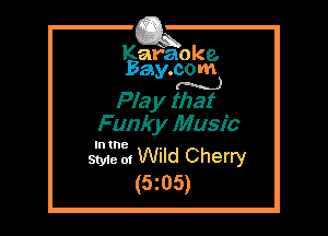 Kafaoke.
Bay.com
(N...)

Pia y that

Funky Music

In the

Style 0! Wild Cherry
(5z05)