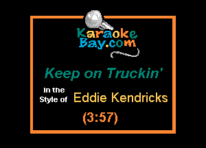 Kafaoke.
Bay.com
N

Keep on Truckin'

In the

Style 01 Eddie Kendricks
(3z57)
