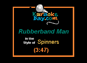 Kafaoke.
Bay.com
N

Rubberband Man

In the ,
Sty1e oi Spinners

(3z47)
