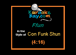 Kafaoke.
Bay.com
(N...)

Ffun
In the

Styie of Con Funk Shun
(4z16)