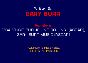 Written Byi

MBA MUSIC PUBLISHING CID, INC. IASCAPJ.
GARY SURF! MUSIC IASCAPJ

ALL RIGHTS RESERVED.
USED BY PERMISSION.