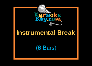 Karaoke.
y com

Instrumental Break

(8 Bars)
