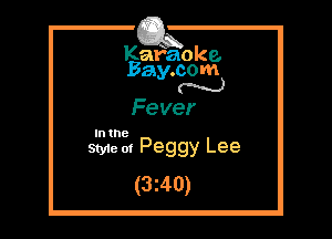 Kafaoke.
Bay.com
N

Fever

In the

Styie 01 Peggy Lee
(3z40)