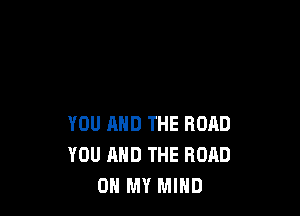 YOU AND THE ROAD
YOU AND THE ROAD
OH MY MIND