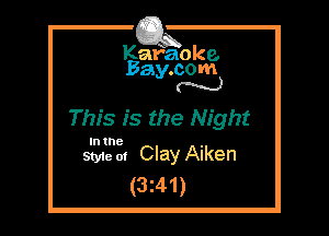 Kafaoke.
Bay.com
N

This is the Night

In the

Styie 01 Clay Aiken
(3241)
