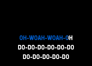OH-WOAH-WOAH-OH
DD-DO-DO-DU-DO-DO
DO-DO-DO-DU-DO